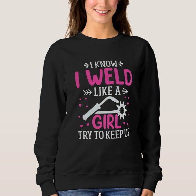Welder  I Know I Weld Like A Girl Try to Keep Up   T Shirt (Framsida)