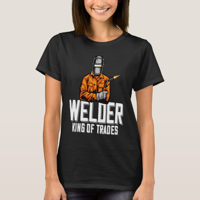 Welder King Of Trades  Welder Saying For Proud Met T Shirt (Framsida)
