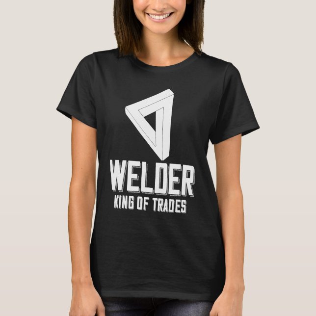 Welder King Of Trades  Welder Saying For Proud Met T Shirt (Framsida)
