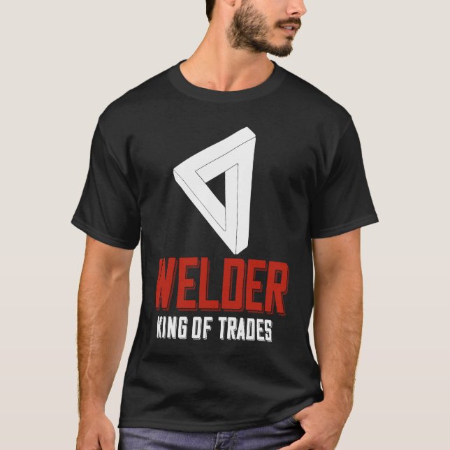 Welder King Of Trades  Welder Saying For Proud Met T Shirt (Framsida)