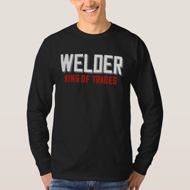 Welder King Of Trades  Welder Saying For Proud Met T Shirt (Framsida)
