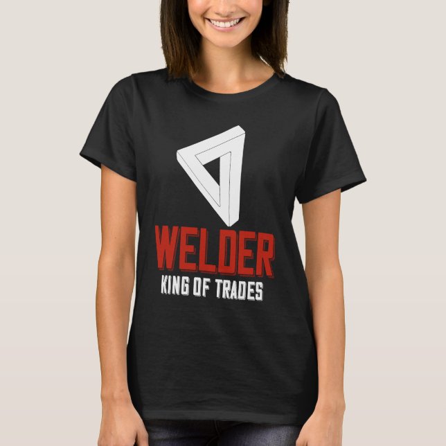 Welder King Of Trades  Welder Saying For Proud Met T Shirt (Framsida)