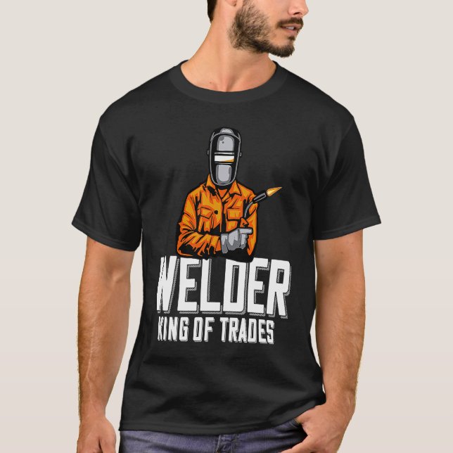 Welder King Of Trades  Welder Saying For Proud Met T Shirt (Framsida)