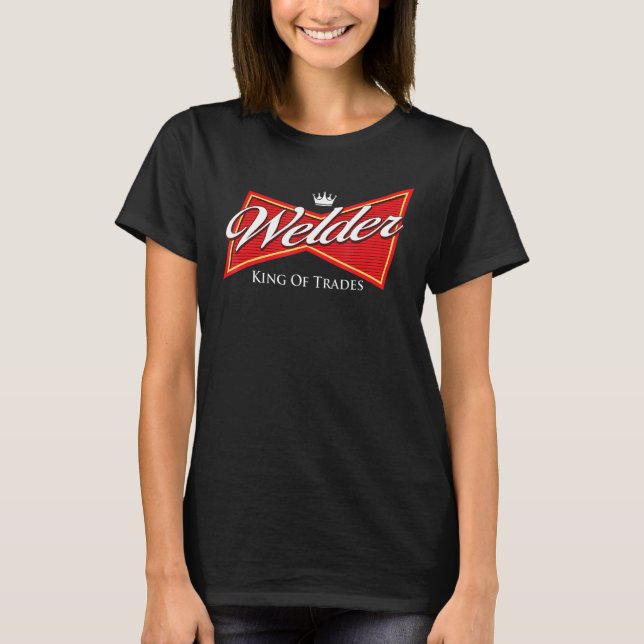 Welder Kung of Trades Järn Worker Weld Weld Weld T Shirt (Framsida)