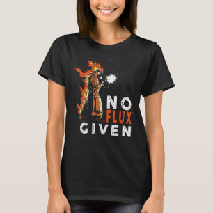 Welder No Flux given Welding-citat Welding T Shirt