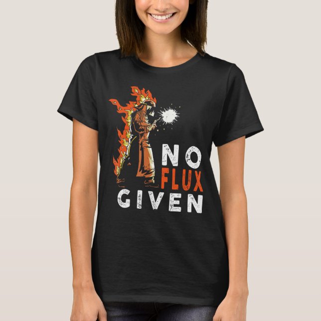 Welder No Flux given Welding-citat Welding T Shirt (Framsida)