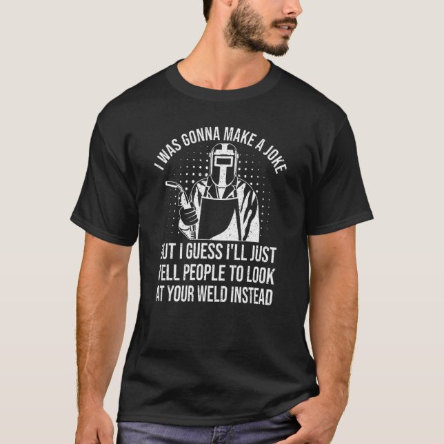 Welder Pun Weld Metalworking Weld Joke Welding T Shirt (Framsida)