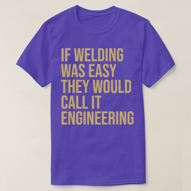 Welder Quote Om svetsning var lätt skulle de ringa T Shirt (Design framsida)