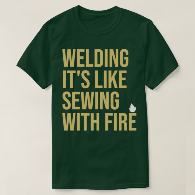 Welder Quote Welding its like Sewing with fire1 T Shirt (Design framsida)