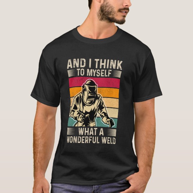 Welder Say Funny Welding Quote Boilermaker Weld T Shirt (Framsida)