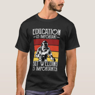 Welder Say Funny Welding Quote Boilermaker Weld T Shirt