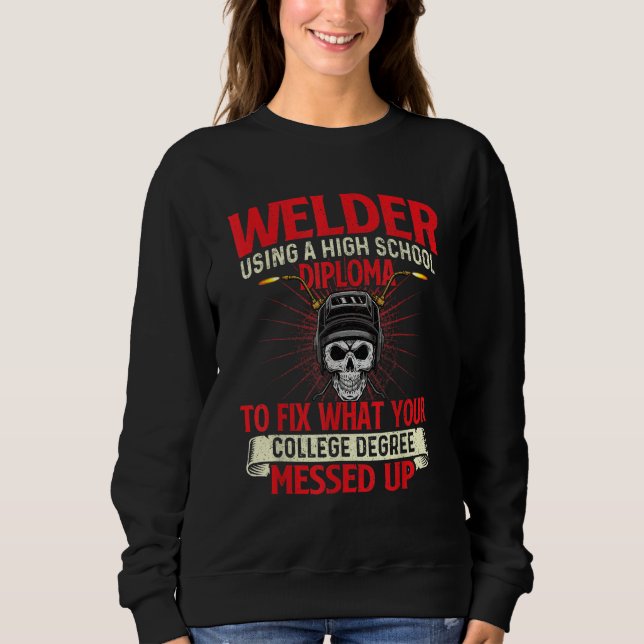 Welder Using A High School Diploma  Weld Welding I T Shirt (Framsida)