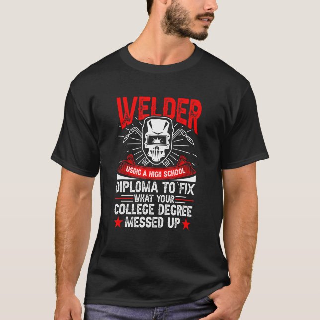 Welder Using A High School Diploma Welding T Shirt (Framsida)