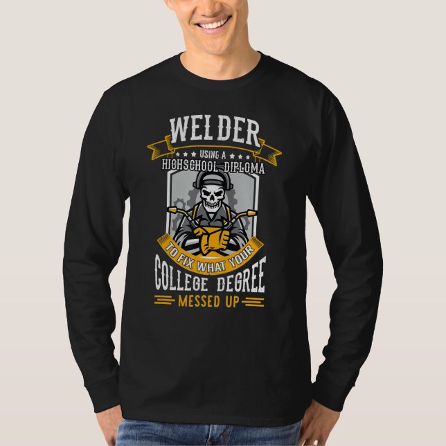 Welder Using A Highschool Diploma To Fix What Your T Shirt (Framsida)