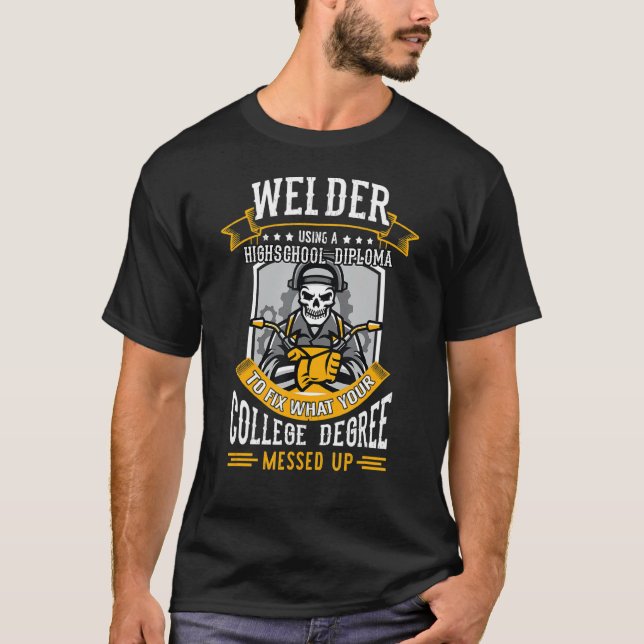 Welder Using A Highschool Diploma To Fix What Your T Shirt (Framsida)