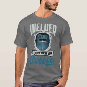 Welder Welder Powed by Coffee (2) T Shirt