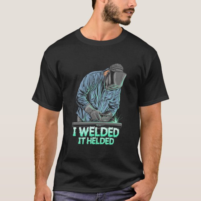 Welder Welder Welded it Helved T Shirt (Framsida)