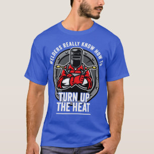 Welder Welders Verkligen vet hur man slår upp värm T Shirt