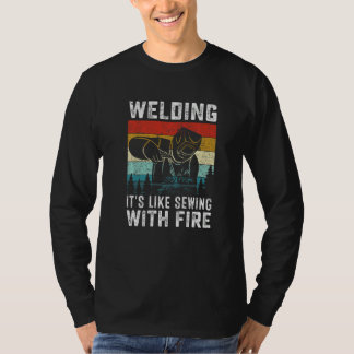 Welder Welding It's Like Sewing With Fire Crafts T Shirt
