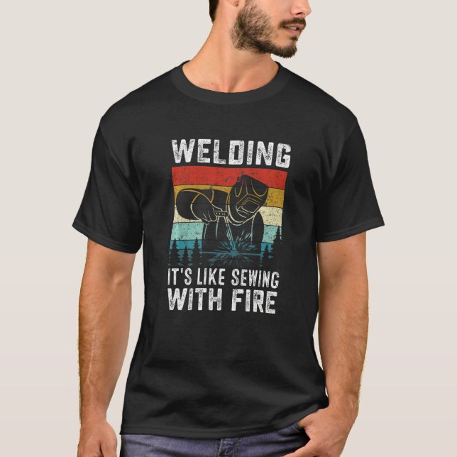 Welder  Welding It's Like Sewing With Fire  Crafts T Shirt (Framsida)