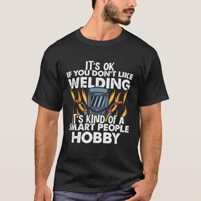 Welder Who Loves Welding Smart People Hobby Weldin T Shirt (Framsida)
