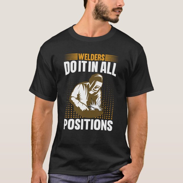 Welders Do In All Positions Welder  1 T Shirt (Framsida)