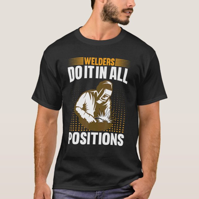 Welders Do In All Positions Welder T Shirt (Framsida)