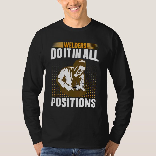 Welders Do In All Positions Welder T Shirt (Framsida)