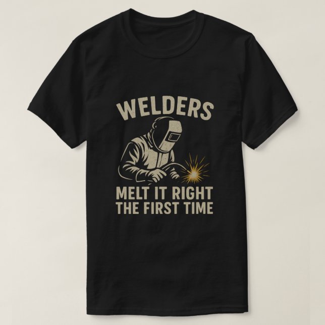 Welders Melt It Right the First Time T Shirt (Design framsida)