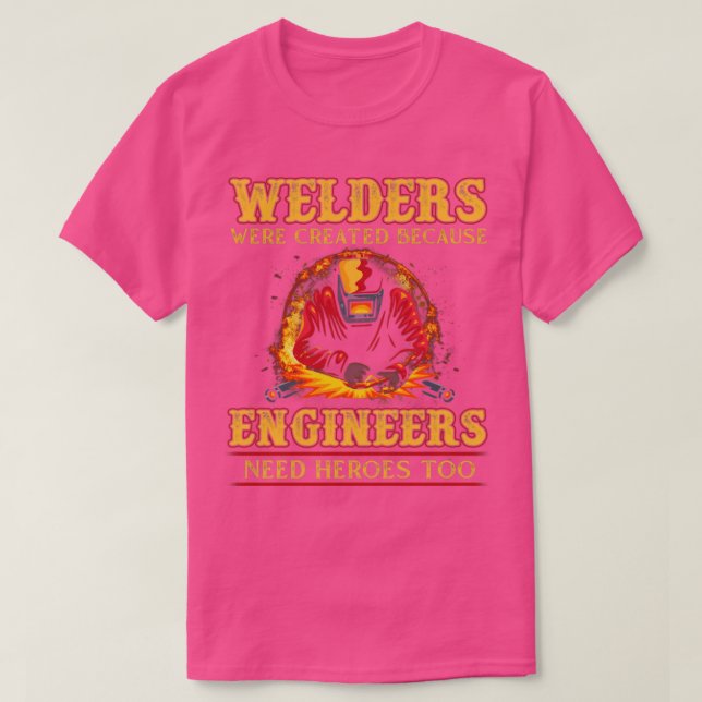 Welders Skapades eftersom Ingenjör behöver hjältar T Shirt (Design framsida)