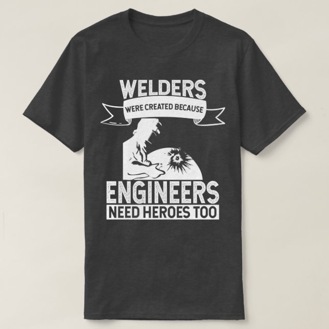 Welders Skapades eftersom Ingenjör behöver hjältar T Shirt (Design framsida)