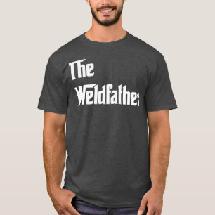 Weldfather Proud Welder T Shirts for Welder Gi