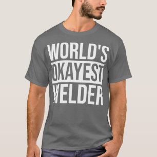 Welding Design Worlds Okayest Welder T Shirt