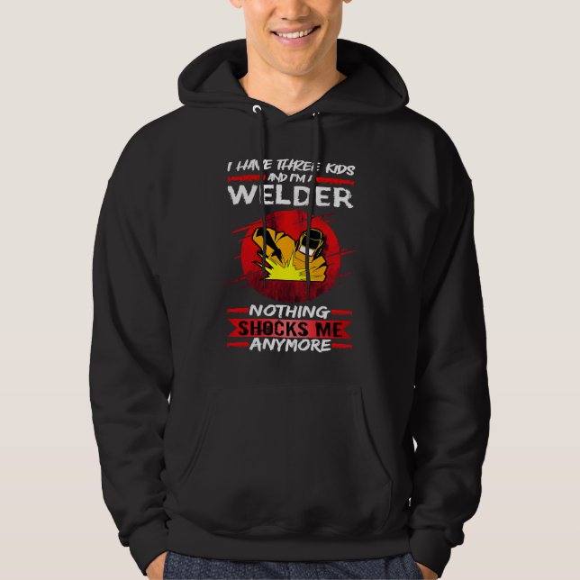 Welding I Have Three Kids And I'm A Welder Weld Hoodie (Framsida)