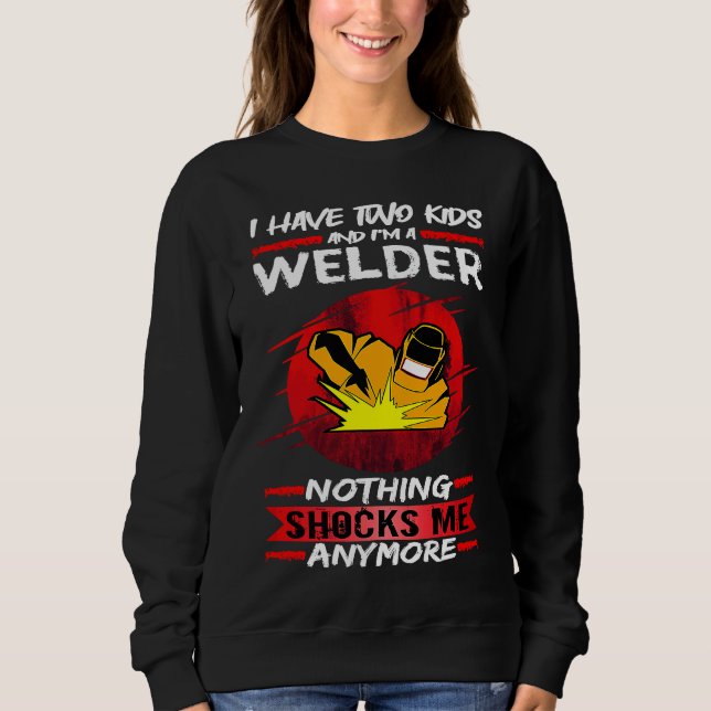 Welding I Have Two Kids And I'm A Welder Weld T Shirt (Framsida)