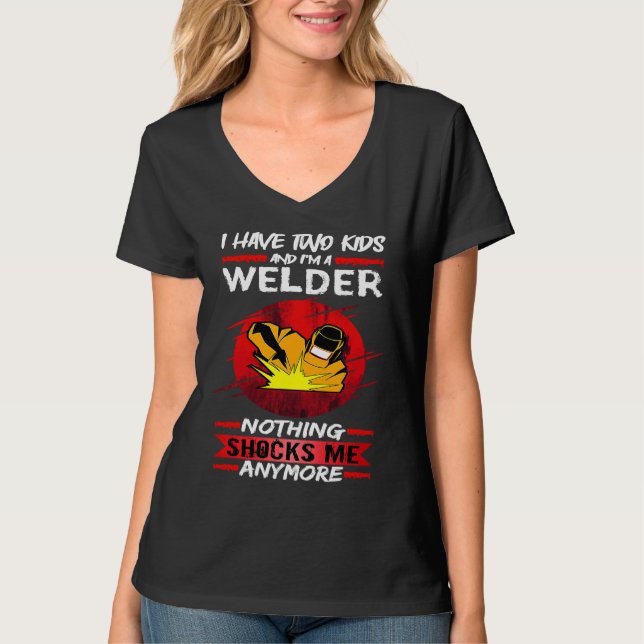 Welding I Have Two Kids And I'm A Welder Weld T Shirt (Framsida)