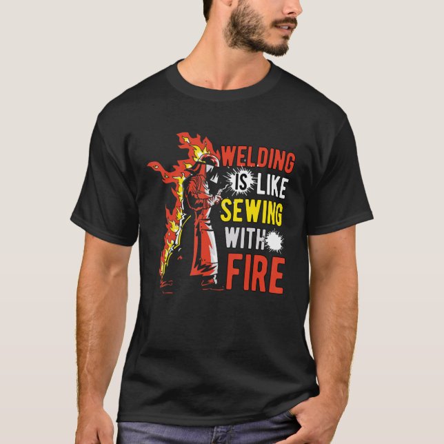Welding Is Like Sewing With Fire T Shirt (Framsida)