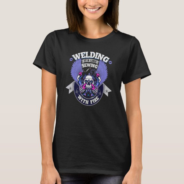 Welding it's like sewing with fire Metalsmith Fabr T Shirt (Framsida)