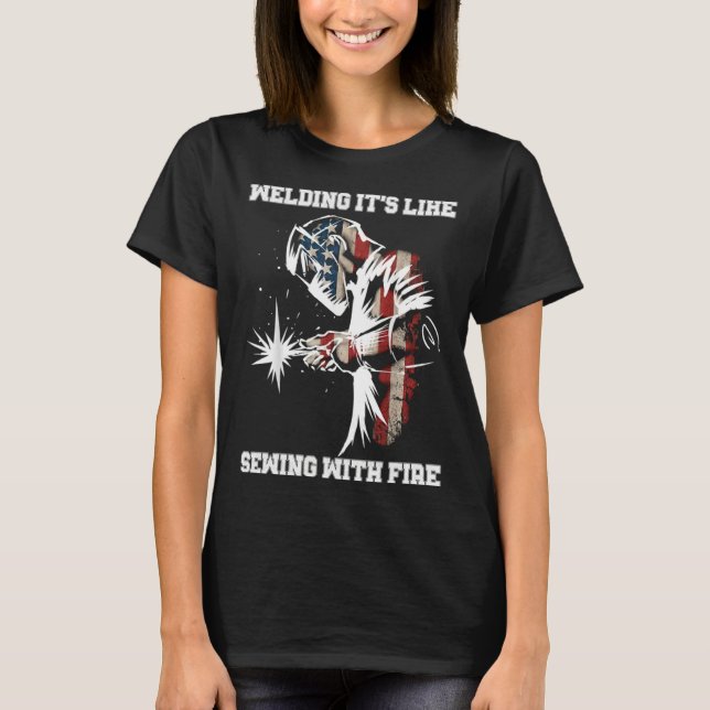Welding It's Like Sewing With Fire Welder American T Shirt (Framsida)