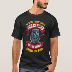 Welding Metalworking Blacksmithing Welder Quote T Shirt