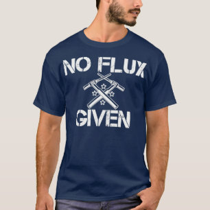 Welding Pun for Women Ingen flux ges T Shirt