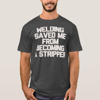 Welding Saved Me T T Shirt