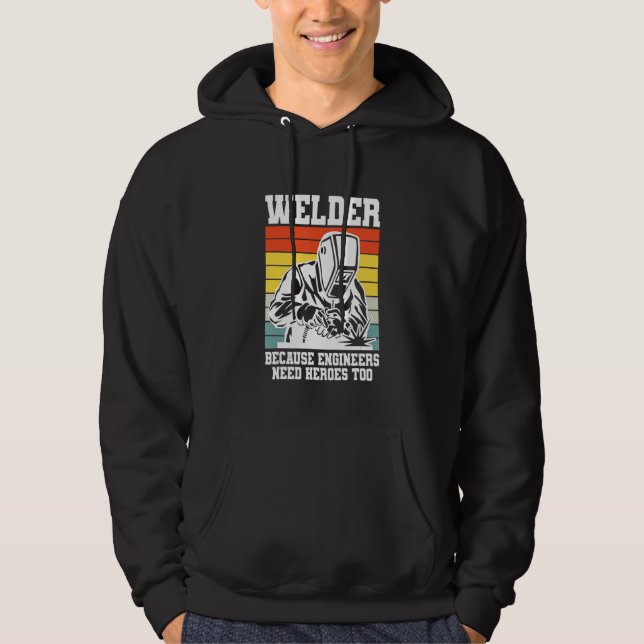 Welding Welder because Engineers need Heroes too Hoodie (Framsida)
