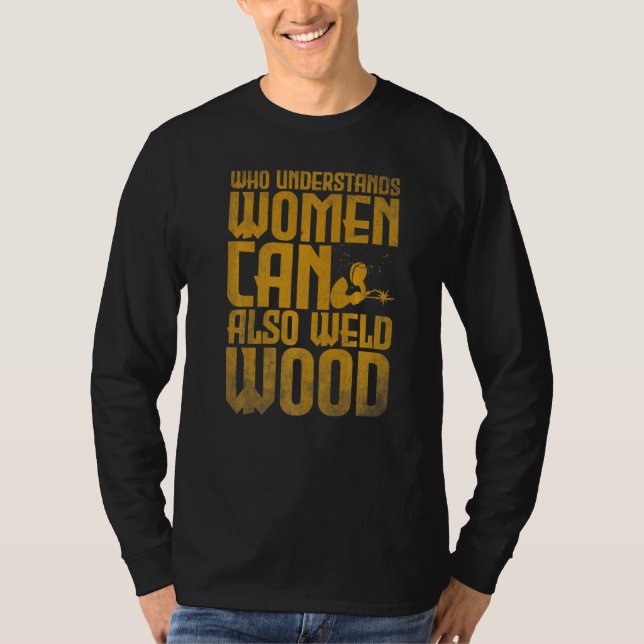 Welding Who understands women can also weld wood T Shirt (Framsida)
