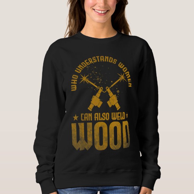 Welding Who understands women can also weld wood T Shirt (Framsida)