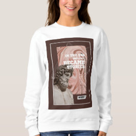 We'll All Become Stories Typography Sweatshirt T Shirt