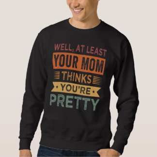 Well, At Least Your Mom Thinks You're Pretty - Sar Lång Ärmad Tröja
