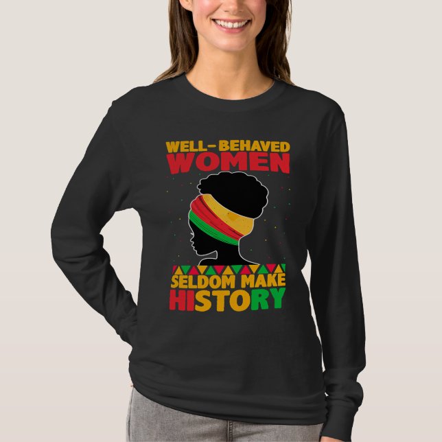 Well Behaved Women Seldom Make History  Black Hist T Shirt (Framsida)