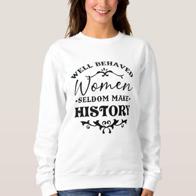 Well Behaved Women Seldom Make History Month T Shirt (Framsida)