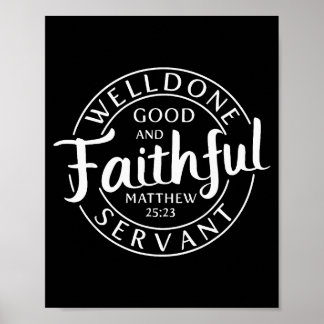 Well Done Good And Faithful Servant Matthew 25 23 Poster